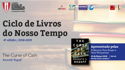 15 MAR 2019 | Ciclo de Livros do Nosso Tempo | The Curse of Cash, de Kenneth Rogoff