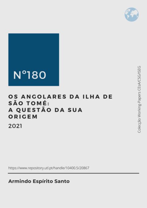 Novo Working-Paper CEsA-CSG nº 180/2021 | Os angolares da ilha de São Tomé: A questão da sua origem, de autoria de Armindo Espírito Santo