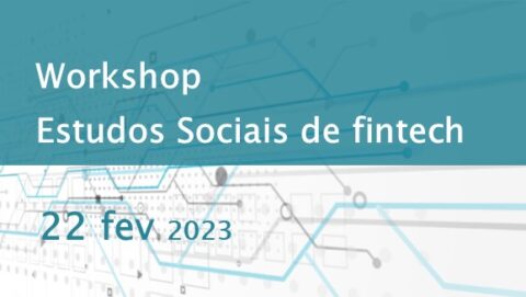 Workshop Estudos Sociais de Fintech • 22  fevereiro
